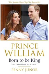 Prince William: Born to be King