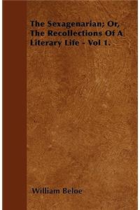 The Sexagenarian; Or, The Recollections Of A Literary Life - Vol 1.