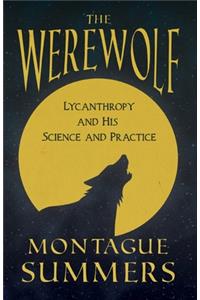 Werewolf - Lycanthropy and His Science and Practice (Fantasy and Horror Classics)