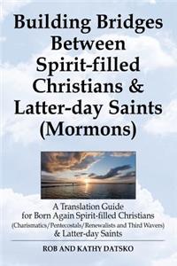 Building Bridges Between Spirit-Filled Christians and Latter-Day Saints (Mormons)