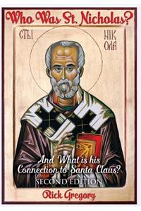 Who Was St. Nicholas? and What Is His Connection to Santa Claus? Second Edition