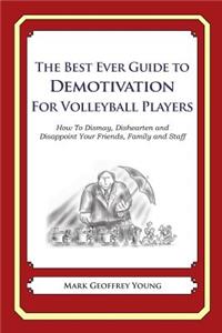 The Best Ever Guide to Demotivation for Volleyball Players