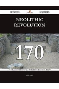 Neolithic Revolution 170 Success Secrets - 170 Most Asked Questions on Neolithic Revolution - What You Need to Know