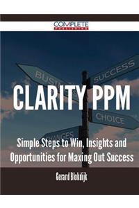 Clarity PPM - Simple Steps to Win, Insights and Opportunities for Maxing Out Success