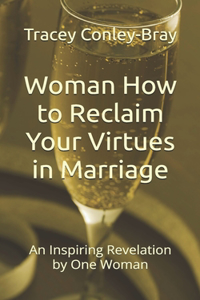 Woman How to Reclaim Your Virtues in Marriage