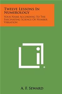 Twelve Lessons in Numerology