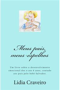 Meus Pais, Meus Espelhos: Um Livro Sobre O Desenvolvimento Emocional DOS O Aos 6 Anos, Contado Aos Pais