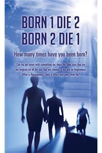 Born 1 Die 2 . Born 2 Die 1