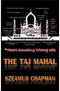 There's Something Wrong With The Taj Mahal