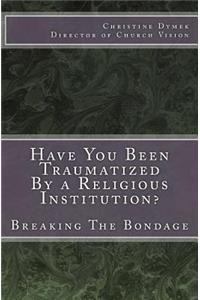 Have You Been Traumatized By a Religious Institution?