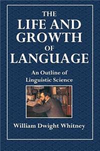 The Life and Growth of Language: An Outline of Linguistic Science