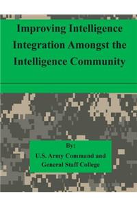 Improving Intelligence Integration Amongst the Intelligence Community