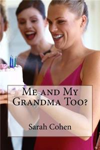Me and My Grandma Too?