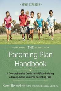 The Parenting Plan Handbook: A Comprehensive Guide to Skillfully Building a Strong, Child-Centered Parenting Plan