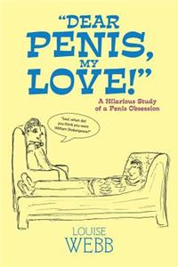 Dear Penis, My Love!: A Hilarious Study of a Penis Obsession