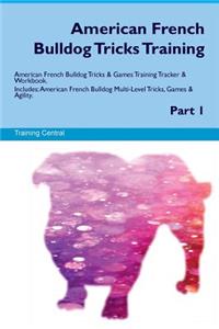 American French Bulldog Tricks Training American French Bulldog Tricks & Games Training Tracker & Workbook. Includes: American French Bulldog Multi-Level Tricks, Games & Agility. Part 1