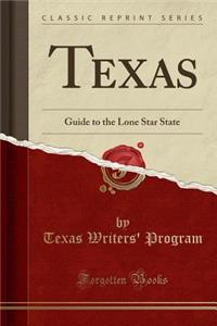 Texas: Guide to the Lone Star State (Classic Reprint)