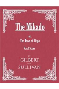 Mikado; or, The Town of Titipu (Vocal Score)