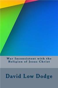 War Inconsistent with the Religion of Jesus Christ