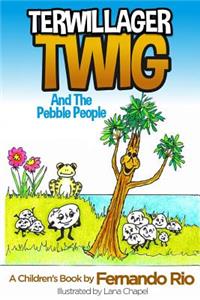 Terwillager Twig and The Pebble People