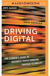 Driving Digital: The Leaders Guide to Business Transformation Through Technology