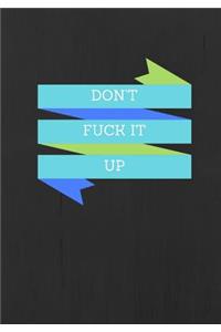 Don't Fuck It Up