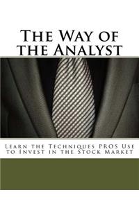 The Way of the Analyst: Learn the Techniques Pros Use to Invest in the Stock Market