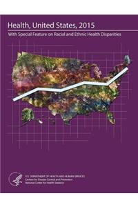 Health, United States, 2015 With Special Feature on Racial and Ethnic Health Disparities