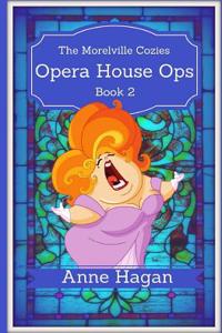 Opera House Ops: The Morelville Cozies - Book 2