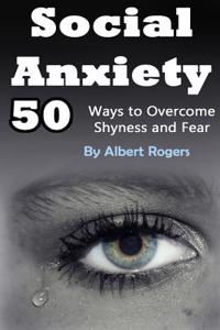 Social Anxiety: 50 Ways to Overcome Shyness and Fear
