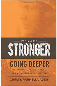 We Are Stronger - Going Deeper: Responding to We Are Stronger at a Sustainable, Soul-deep Level