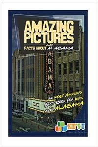 Amazing Pictures and Facts About Alabama: The Most Amazing Fact Book for Kids About Alabama (Kids U)