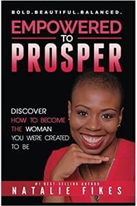 Empowered to Prosper: Discover How to Become the Woman You Were Created to Be