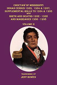 Choctaw of Mississippi Indian Census, 1933, 1934 &1937, Supplemental Rolls to 1934 & 1935, with Births & Deaths 1932 - 1938 and Marriages 1936 - 1938. Volume II