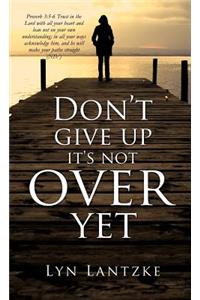 Don't Give Up It's Not Over Yet