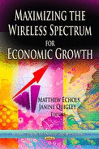 Maximizing the Wireless Spectrum for Economic Growth