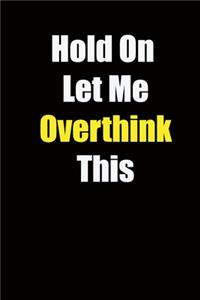 Hold On Let Me Overthink This