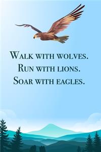 Walk with wolves - blank lined notebook - journal - Eagle quote (6x9 inches) with 100 Pages