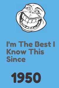 I'm The Best I Know This Since 1950