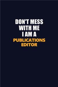 Don't Mess With Me I Am A Publications Editor