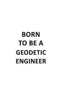 Born To Be A Geodetic Engineer