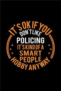 It's Okay If You Don't Like Policing It's Kind Of A Smart People Hobby Anyway