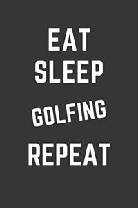 Eat Sleep Golfing Repeat Notebook