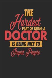 The Hardest Part Of Being An Doctor Is Being Nice To Stupid People