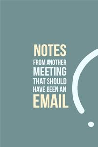 Notes from another Meeting that should have been an Email