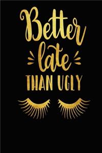 Better Late Than Ugly