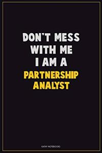 Don't Mess With Me, I Am A Partnership Analyst