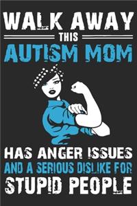 Walk away this autism mom has anger issues and a serious dislike for stupid people