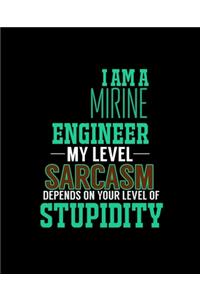 I Am a Marine Engineer My Level Sarcasm Depends on Your Level of Stupidity