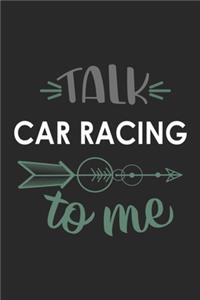 Talk CAR RACING To Me Cute CAR RACING Lovers CAR RACING OBSESSION Notebook A beautiful